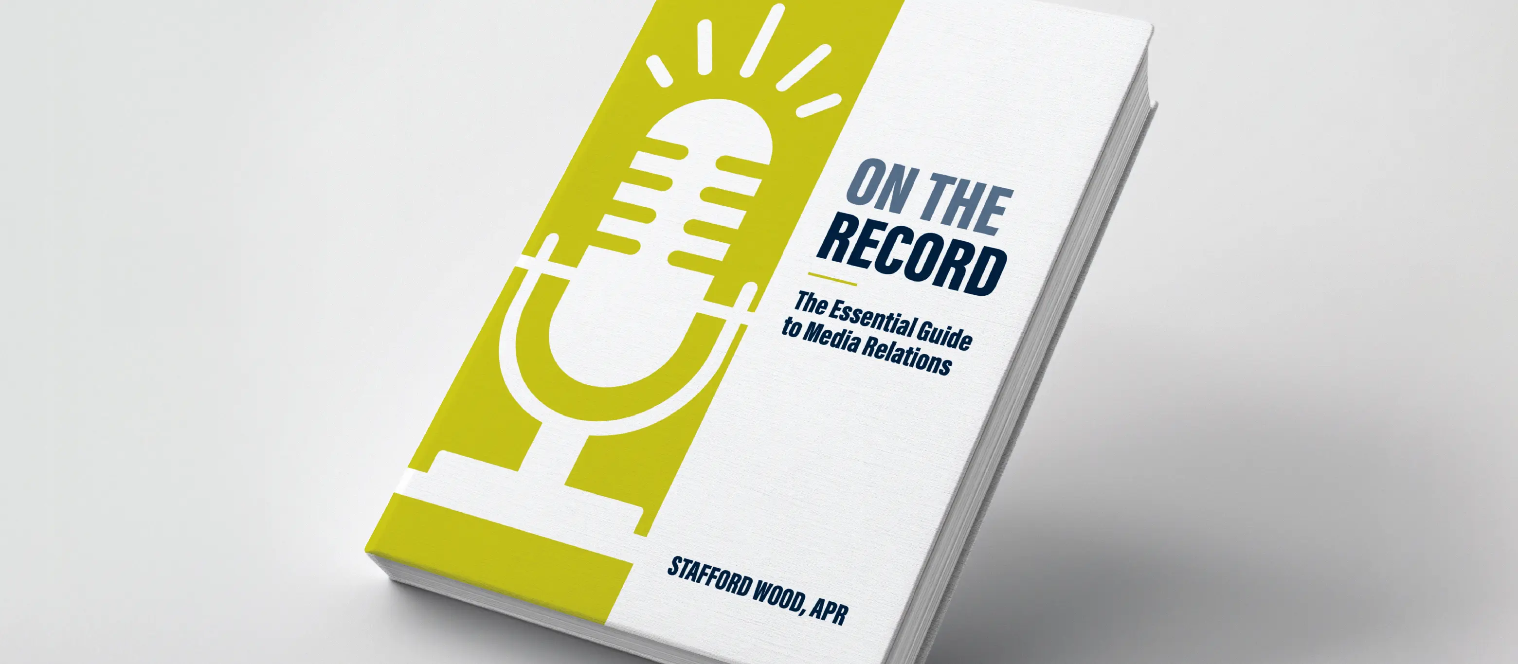 On the Record: The Essential Guide to Media Relations